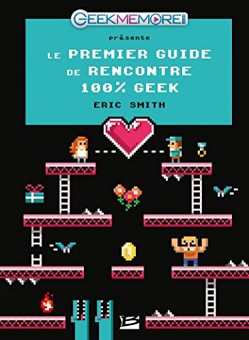 Guide de rencontre geek livre insolite